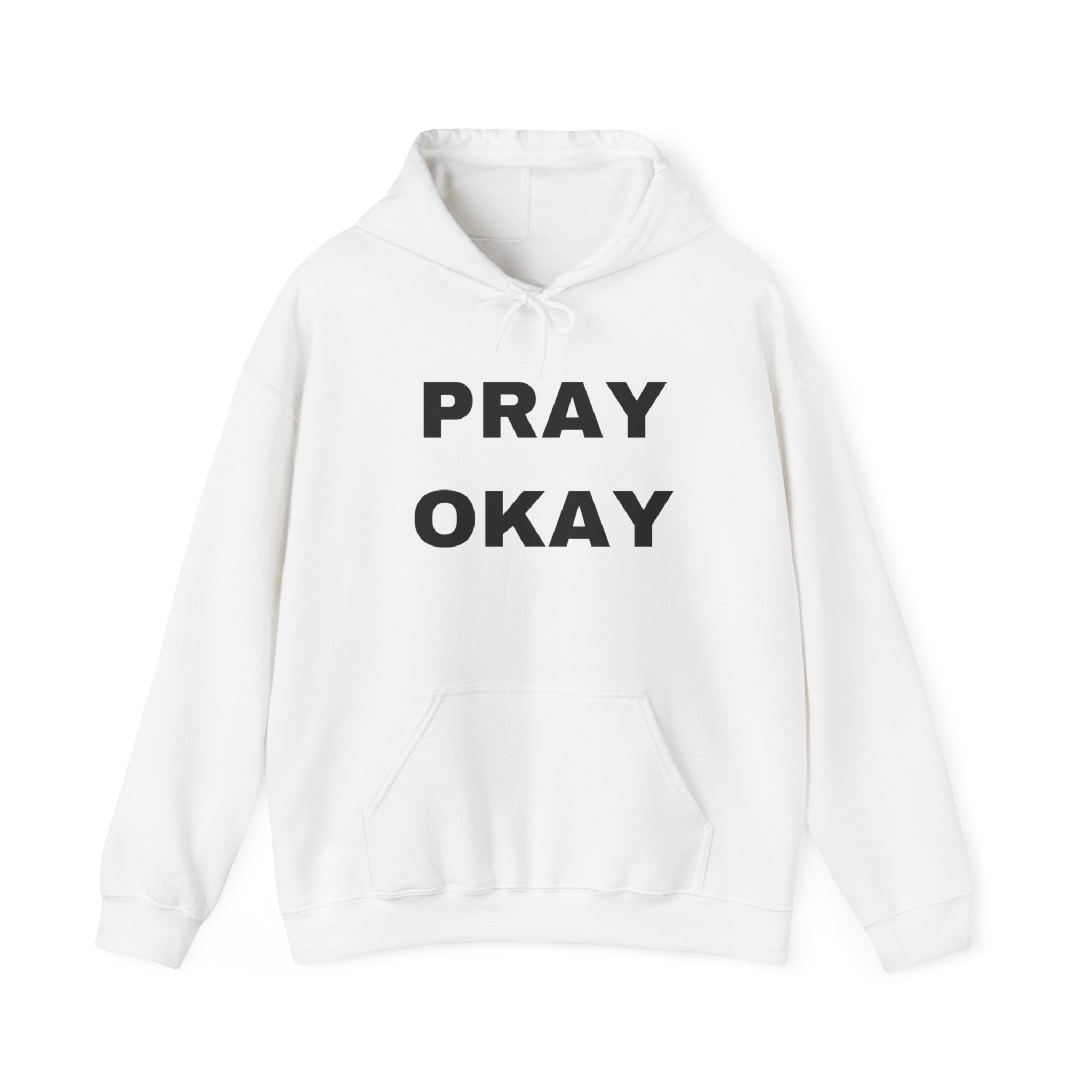 Pray Okay , Pray Today Hooded Sweatshirt