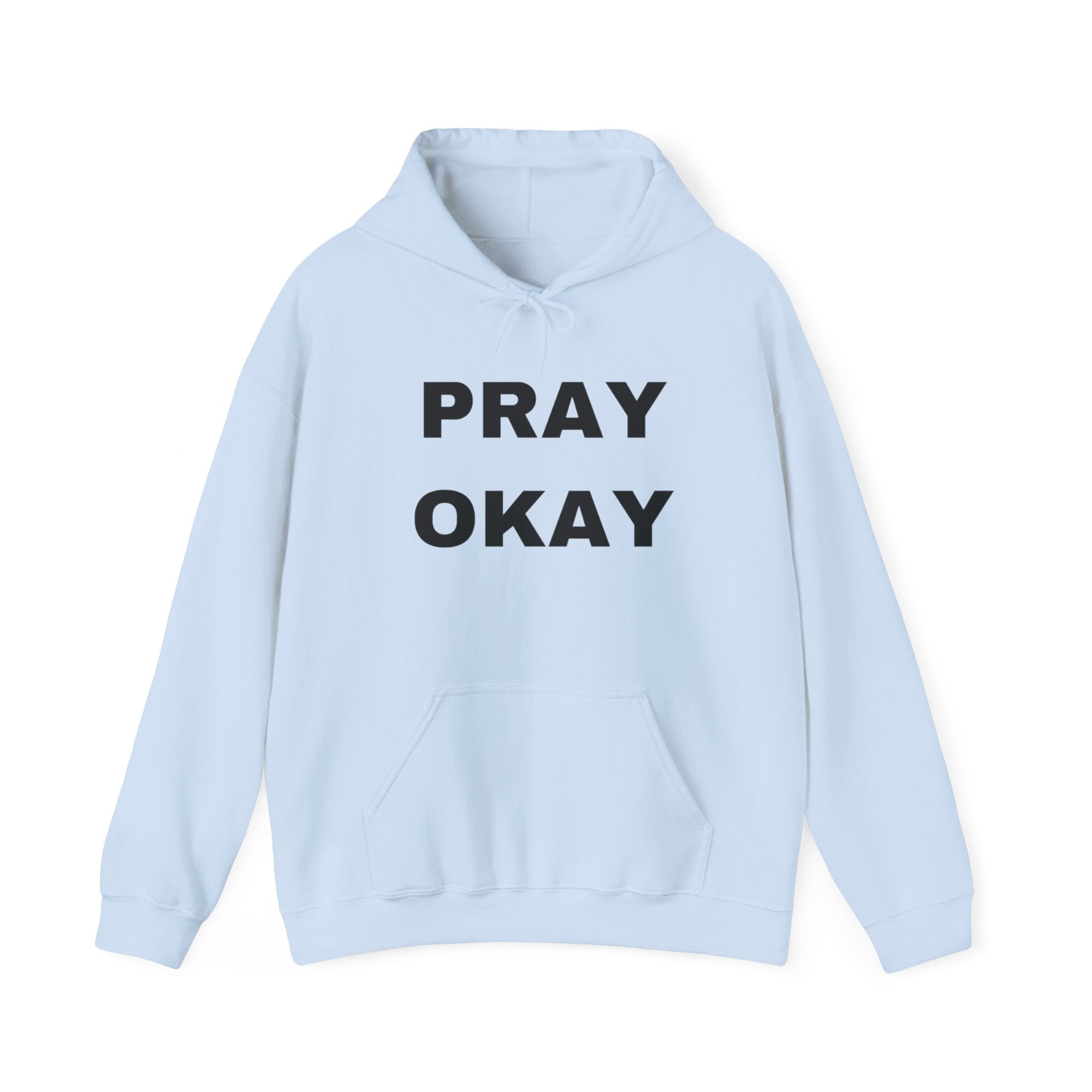 Pray Okay , Pray Today Hooded Sweatshirt
