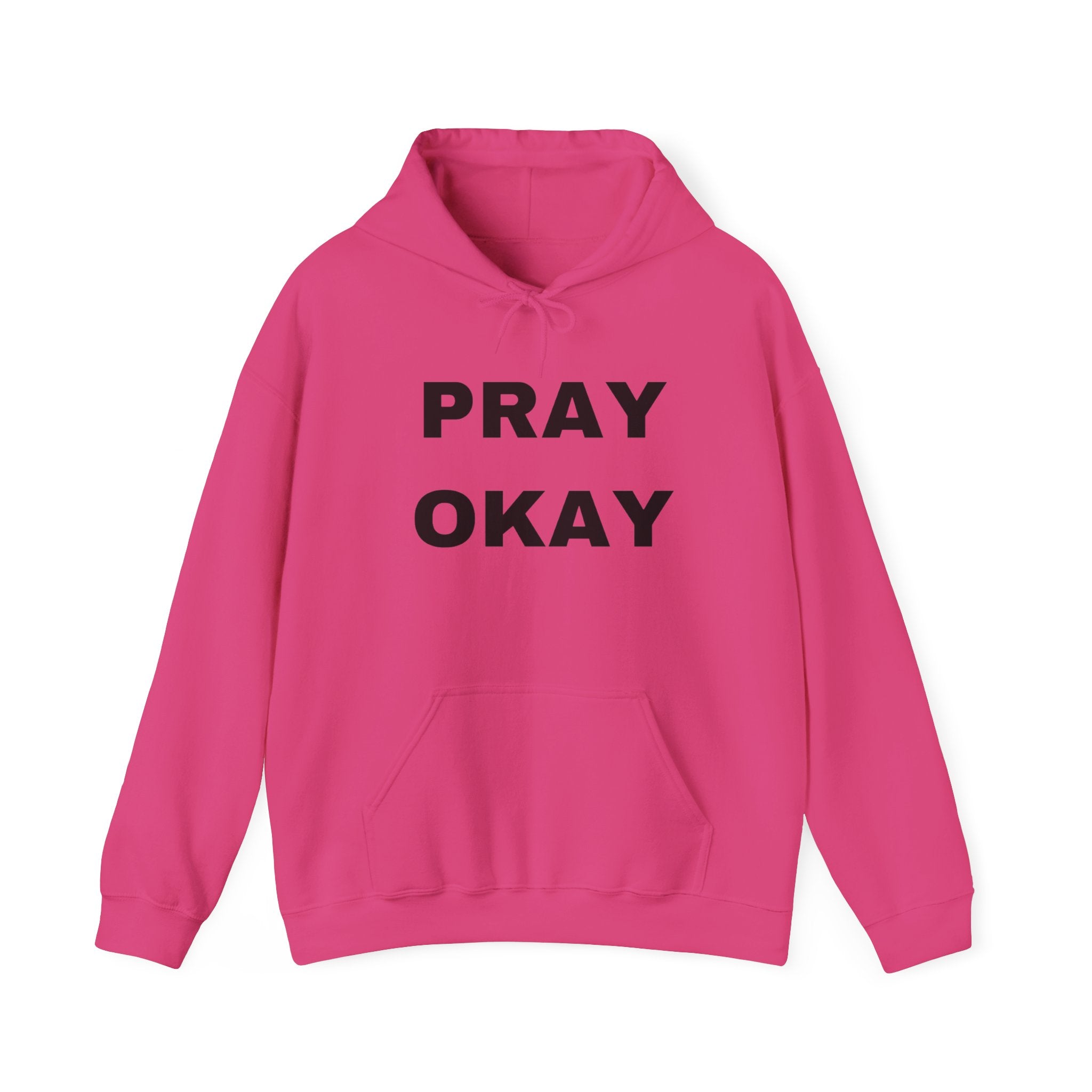Pray Okay , Pray Today Hooded Sweatshirt
